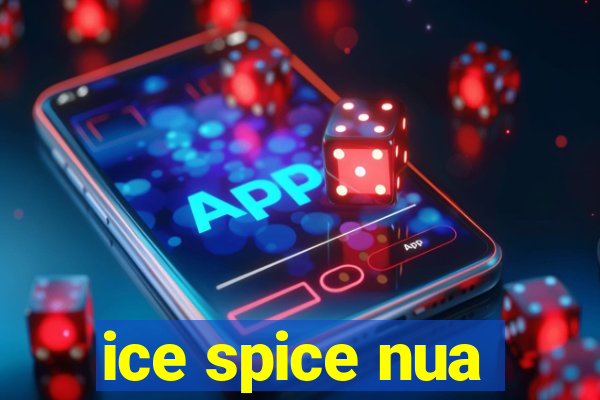 ice spice nua